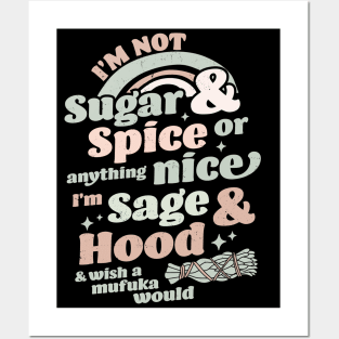 I'm Not Sugar And Spice Or Anything Nice I'm Sage and Hood Posters and Art